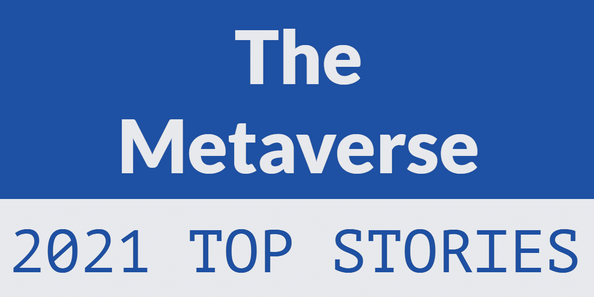 The Metaverse – 2021 top stories