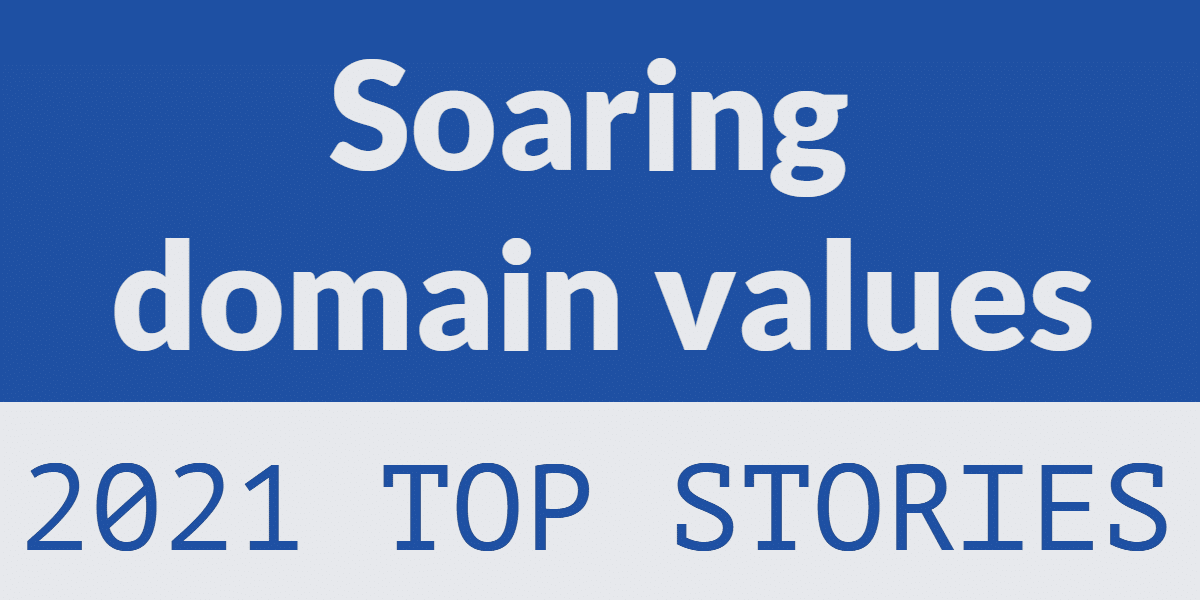 Soaring domain values – 2021 top stories