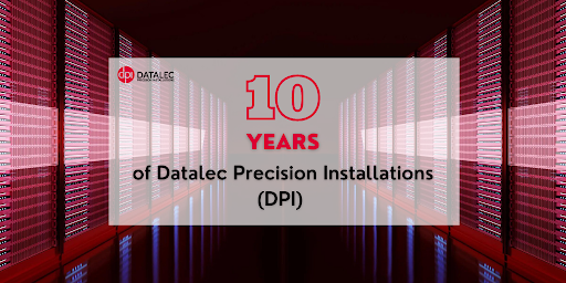 10 Years of Datalec Precision Installations (DPI) 1 10 Years of Datalec Precision Installations (DPI)