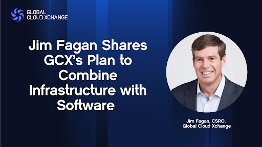 Jim Fagan Shares GCX’s Plan to Combine Infrastructure with Software 1 Jim Fagan Shares GCX’s Plan to Combine Infrastructure with Software