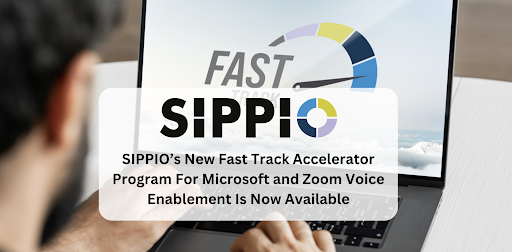 SIPPIO’s New Fast Track Accelerator Program For Microsoft and Zoom Voice Enablement Is Now Available 1 SIPPIO’s New Fast Track Accelerator Program For Microsoft and Zoom Voice Enablement Is Now Available