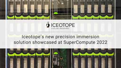 Iceotope’s New Precision Immersion Solution Showcased at SuperCompute 2022 1 Iceotope’s New Precision Immersion Solution Showcased at SuperCompute 2022