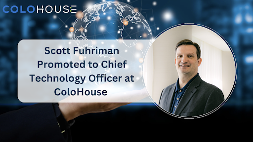 Scott Fuhriman Promoted to Chief Technology Officer at ColoHouse