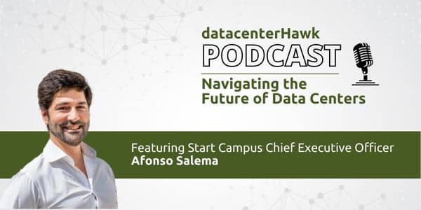 Afonso Salema of Start Campus Appears on datacenterHawk for a conversation Exploring the Future of Data Centers 1 Afonso Salema of Start Campus Appears on datacenterHawk for a conversation Exploring the Future of Data Centers