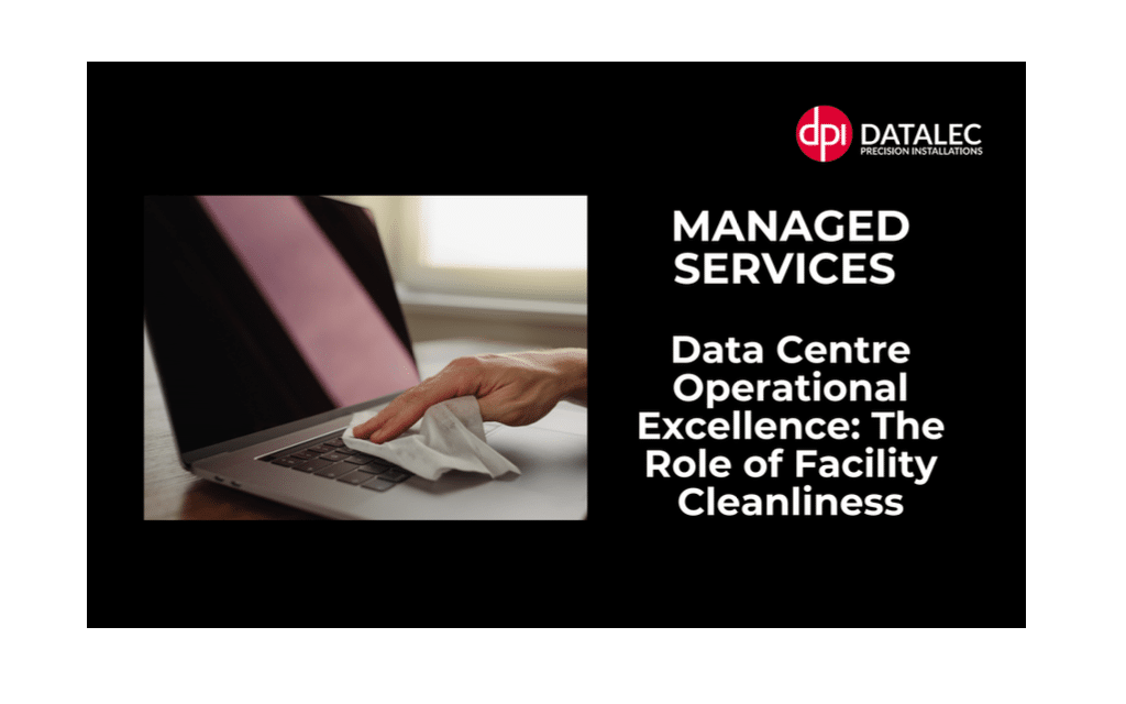 Data Centre Operational Excellence: The Role of Facility Cleanliness 1 Data Centre Operational Excellence - The Role of Facility Cleanliness