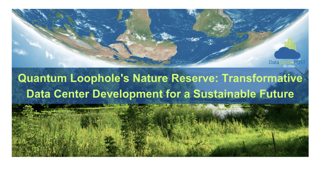 Quantum Loophole's Nature Reserve: Transformative Data Center Development for a Sustainable Future