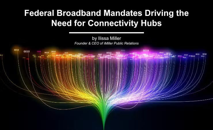 Federal Broadband Mandates Driving the Need for Connectivity Hubs 1 Federal Broadband Mandates Driving the Need for Connectivity Hubs