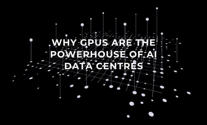 Why GPUs Are the Powerhouse of AI Data Centres 1 Why GPUs Are the Powerhouse of AI Data Centres